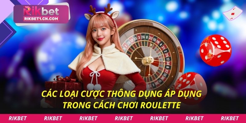 Các loại cược thông dụng áp dụng trong cách chơi Roulette
