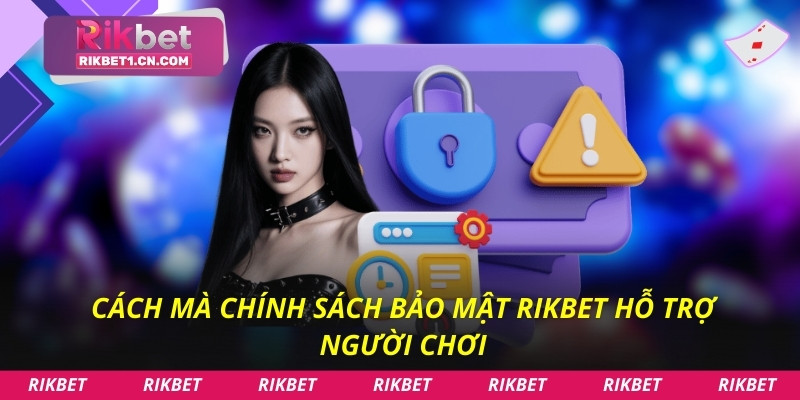 Cách mà chính sách bảo mật Rikbet hỗ trợ người chơi